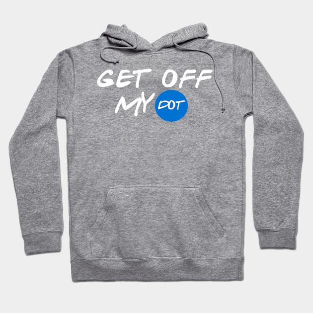 Get Off My Dot Hoodie by nZDesign